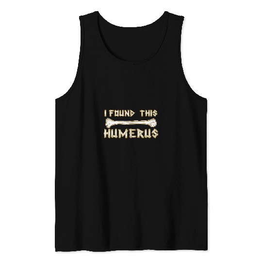 nurses Job I Found This Humerus Funny Doctor nursess Anatomy Joke Tank Tops