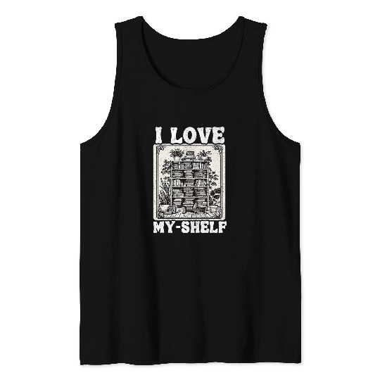 Book Fun I Love MyShelf Self Love Funny Book Tank Tops