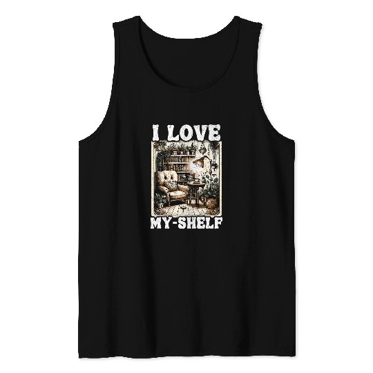 Book Fun I Love MyShelf Self Love Funny Book 1 Tank Tops