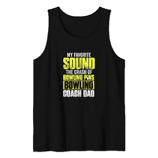 Sport Bowling Favorite Sound The Crash Of Bowling Pins Bowling Coachs Dad Tank Tops