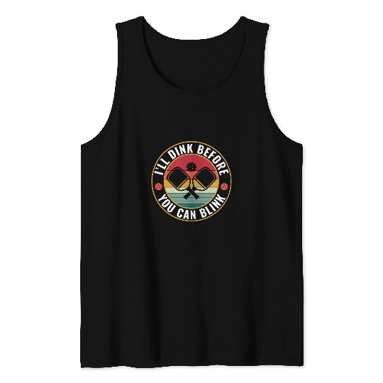 Sport Pickleball PicklebalI Ill Dink Before you can Blink Pickleball Quote Tank Tops