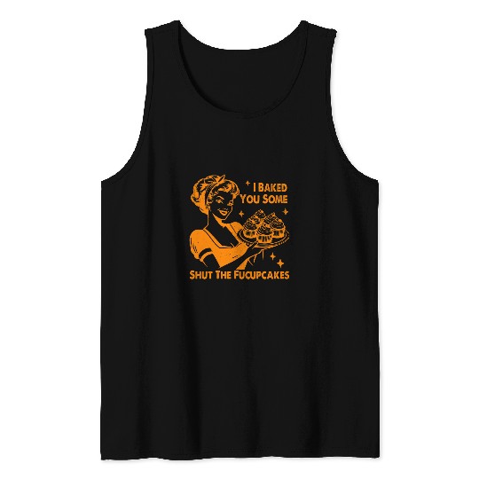 vintages Housewife I Baked You Some Shut The Fucupcakes LTS Tank Tops