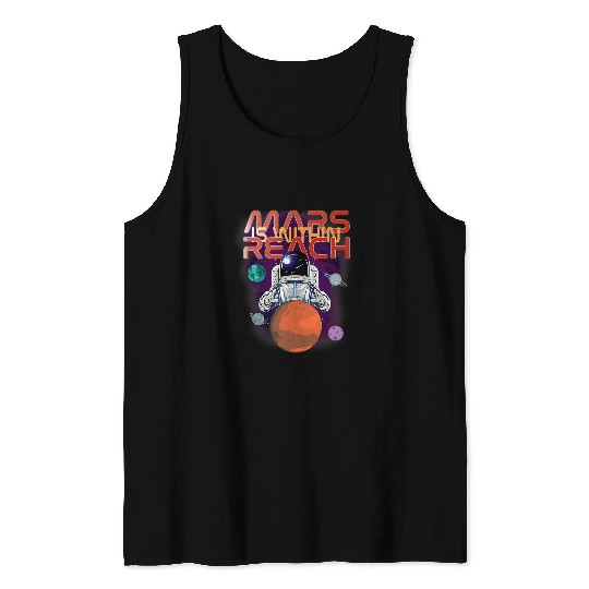 Astronaut Job Mars Is Within Reach Astronaut Planet Colony On Mars Tank Tops