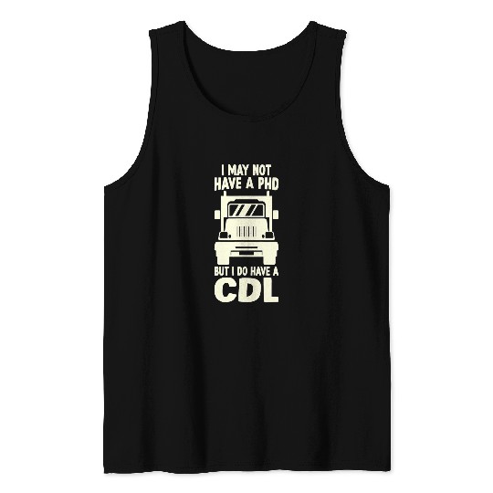 Truck Fun Trucker Tractor Trailer 18 Wheeler I Have My CDL Tank Tops