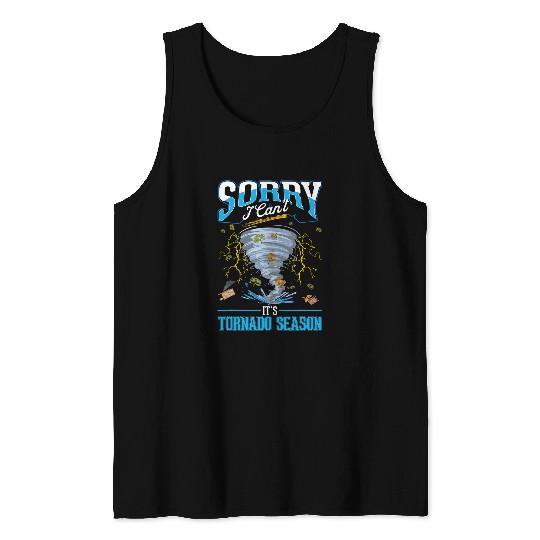Sorry I cant Its Tornado Season Tornado Storm Chaser Tank Tops