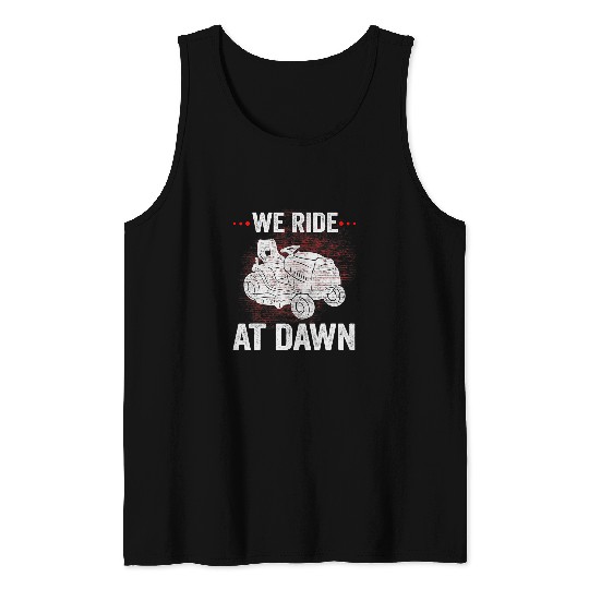 Lawn Mower Fun We Ride At Dawn Dad Lawn Mower Make Laugh Day Yard Work000033 Tank Tops