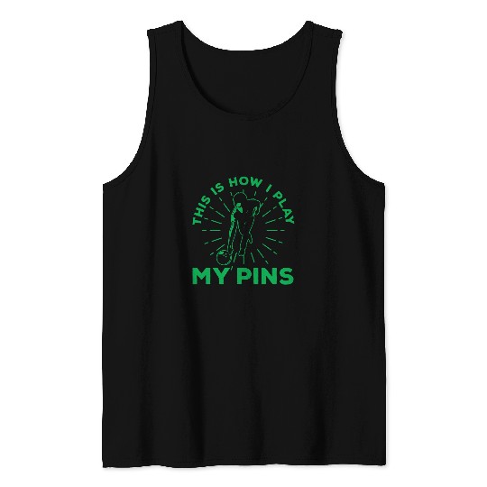 Sport Bowling This Is How I Play My Pins Bowling Skittles Tank Tops