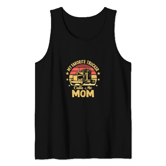 Truck Fun Trucker Tractor Trailer 18 Wheeler My Favorite Trucker Mom Tank Tops