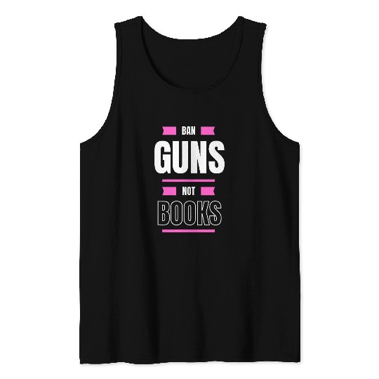 Book Fun Ban Guns Not BooksControl Advocacy Book Lovers Tank Tops