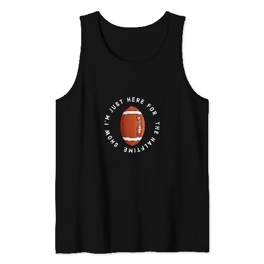 Sport Rugby Im just here for the halftime show funny show rugby show Tank Tops