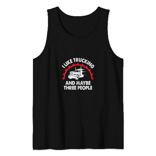 Truck Fun Trucker Tractor Trailer 18 Wheeler I Like Trucking Tank Tops