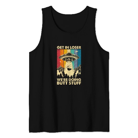 Aliens UFO Get In Loser Were Doing Butt Stuff Funny UFO Cat Retro Tank Tops
