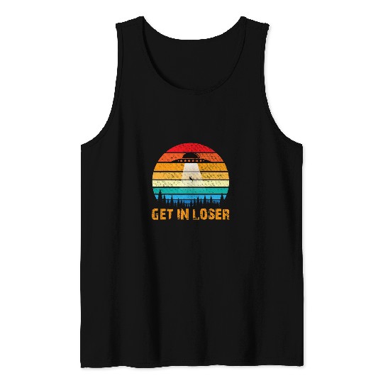Aliens UFO Get In Loser vintages UFO Alien Abduction Area 51 Alien Lover Tank Tops