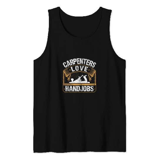 Woodworker Job Carpenters Love Handjobs Union Carpenter Woodworking Tank Tops