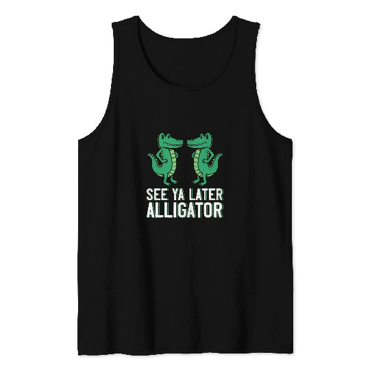 Alligator Pet See Ya Later Alligator  For Adults and Kids 43 Tank Tops