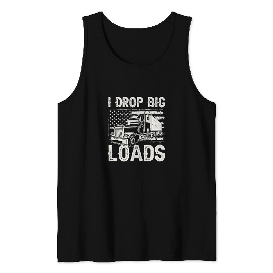 Truck Fun Driver Big Rig Drop Big Loads Tank Tops