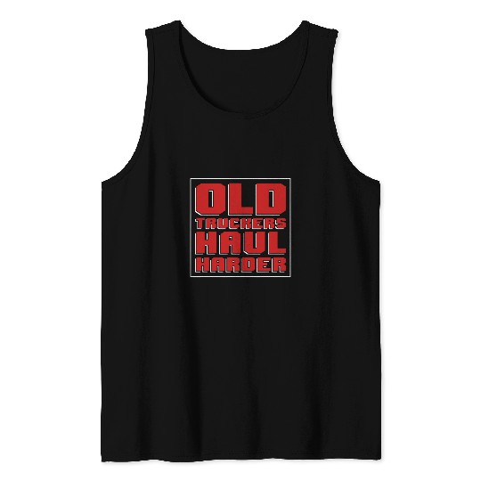 Truck Fun Haul Big Rig Trucking Old Man Trucker Tank Tops