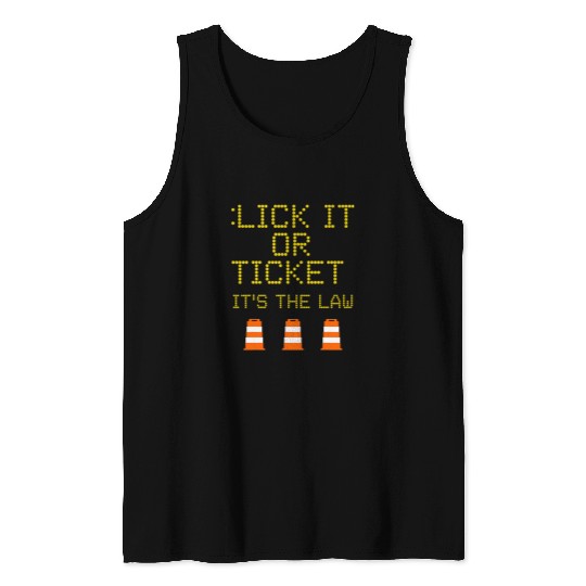 Road Construction Work Sign Lick It Or Ticket Funny Humor Tank Tops