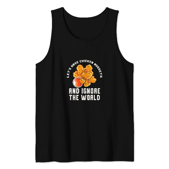 Chicken Pet Lets Have Chicken Nuggets Ignore The World Chicken Nuggets Tank Tops