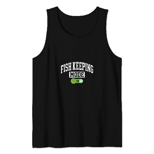 Fishing Fun Keeping Mode on Fish Keeping Fishkeeper Fishermen Tank Tops