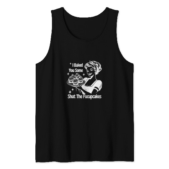 Funny vintages Housewife I Baked You Some Shut The Fucupcakes 21 Tank Tops