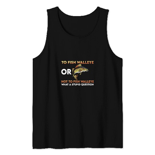 Fishing Fun Funny Walleye Fishing Quote Freshwater Fish Fishermen Tank Tops