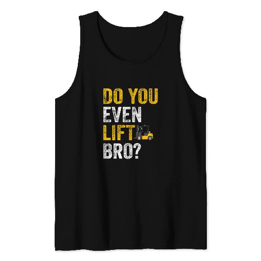 Forklift Fun Do you even lift Forklift Operator Warehouse Operator Tank Tops