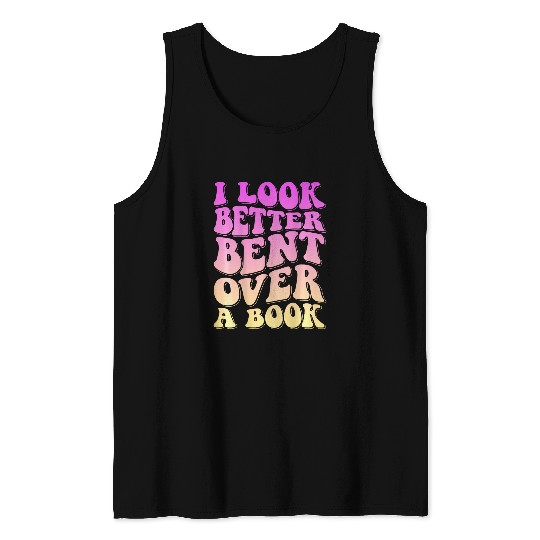 Book Fun I Look Better Bent Over A Book 14 Tank Tops