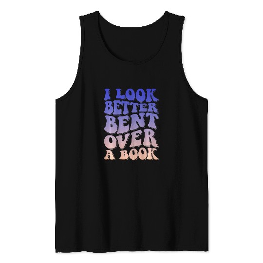 Book Fun I Look Better Bent Over A Book 19 Tank Tops