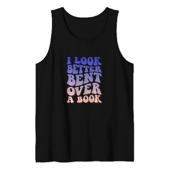 Book Fun I Look Better Bent Over A Book 19 Tank Tops