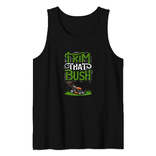 Lawn Mower Fun Hobby Gardener Time To Trim That Bush Landscaping Lawn Care Tank Tops