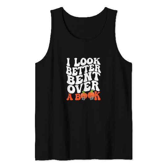 Book Fun I Look Better Bent Over A Book Funny Books Lovers Saying Tank Tops
