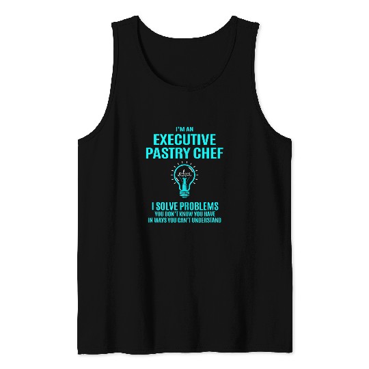 Executive Pastry Chef 2I Solve Problems Tank Tops