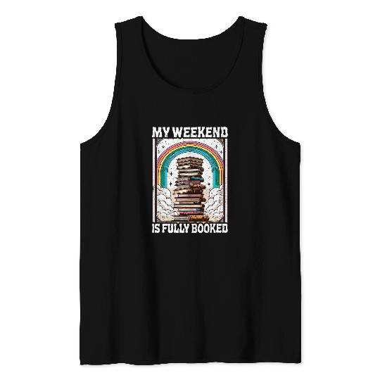Book Fun My Weekend Is Fully Booked Book Rainbow Reading Book Lover Tank Tops