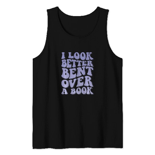 Book Fun I Look Better Bent Over A Book 18 Tank Tops