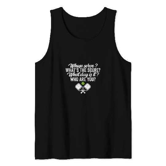 Sport Pickleball Whose Serve Whats the score What day Pickleball Player Tank Tops