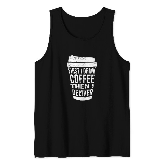 Postal Worker Job First I Drink Coffee Then I Deliver Funny Postal Worker Tank Tops