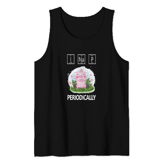 Pig Pet Cute for Pig and Chemistry Lovers I Nap Periodically Graphic Tank Tops