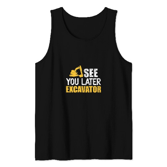 Excavator Fun Construction Work Site See you later Tank Tops