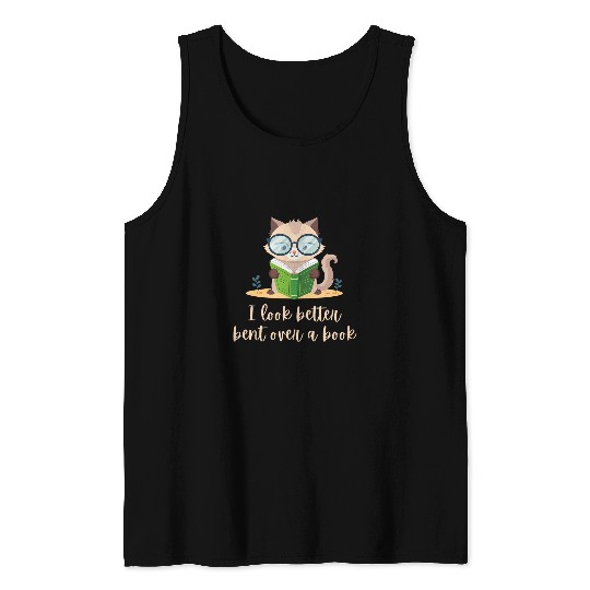 Book Fun I look better bent over a book cute cat reading Tank Tops