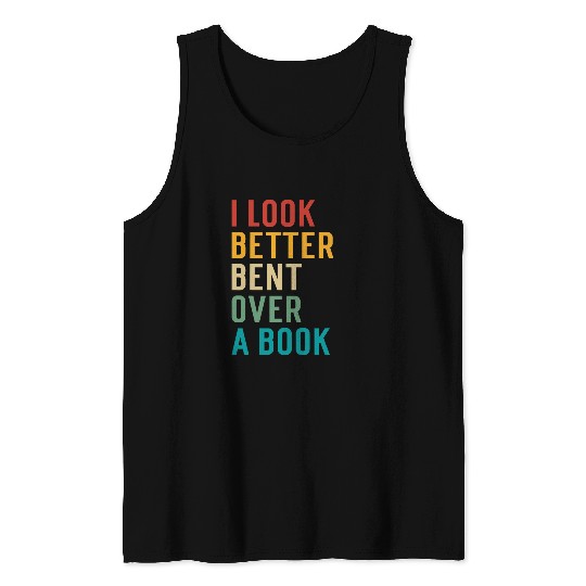 Book Fun Literary Bookish Charisma I Look Better Bent Over A Book 1 Tank Tops