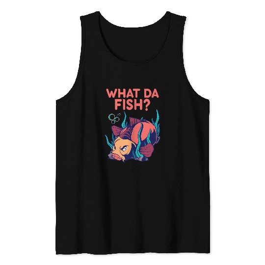 Fishing Fun What Da Fish Annoys Fishing Deep Sea Fishing Angler Tank Tops