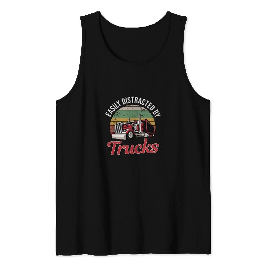 Truck Fun Easily Distracted by Trucks Funny Semi Truck Driver Trucker Tank Tops