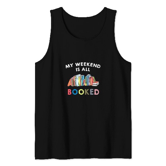 Book Fun My Weekend is All Booked Funny Reader Book Lover Tank Tops