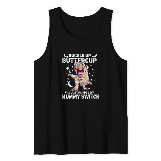 Dinosaur Pet Trex Buckle Up Buttercup You Just Flipped My Mummy Switch 19 Tank Tops