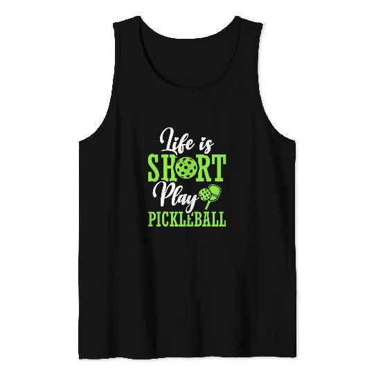 Sport Pickleball Life Is Short Play Pickleball Paddle Sports Game Player Tank Tops