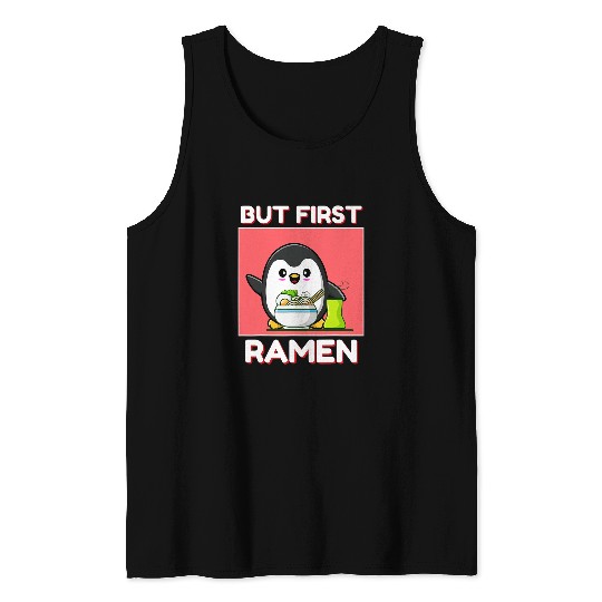Penguin Pet Kawaii Cute Penguin But First Ramen Noodles Japanese Style Tank Tops