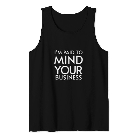 Im paid to MIND YOUR BUSINESS Funny Journalist 24 Tank Tops