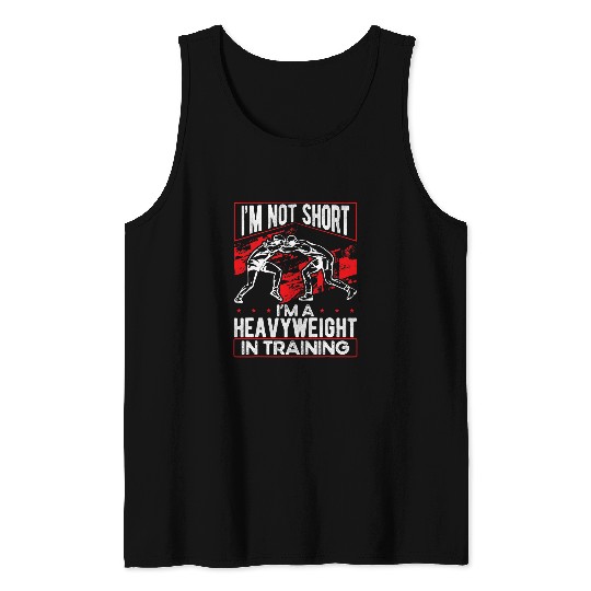 Sport Wrestling Im Not Short Im A Heavyweight In Training Wrestling Coachs Tank Tops