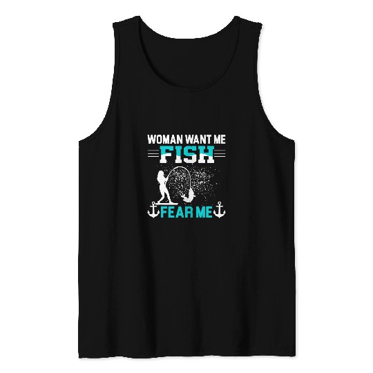 Fishing Fun Woman Want Me Fish Fear Me Funny Fisherman Fishing 558 Tank Tops